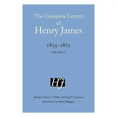 "The Complete Letters of Henry James, 1855-1872: Volume 1" - "" ("James Henry")