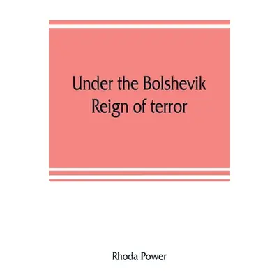 "Under the Bolshevik reign of terror" - "" ("Power Rhoda")