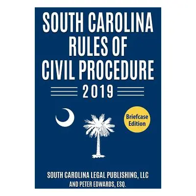 "South Carolina Rules of Civil Procedure 2019: Complete Rules in Effect as of January 1, 2019" -