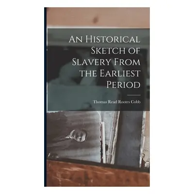 "An Historical Sketch of Slavery From the Earliest Period" - "" ("Read Rootes Cobb Thomas")