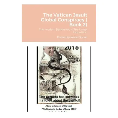 "The Vatican Jesuit Global Conspiracy ( Book 2): The Modern Pandemic is The Latest Inquisition" 