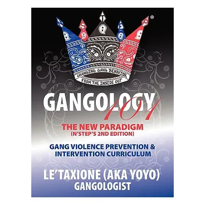 "Gangology 101: Nine Steps to Empowerment Process Gang Violence Prevention & Intervention Curric