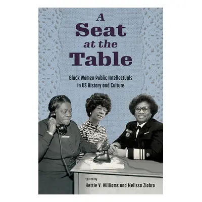 "A Seat at the Table: Black Women Public Intellectuals in Us History and Culture" - "" ("William