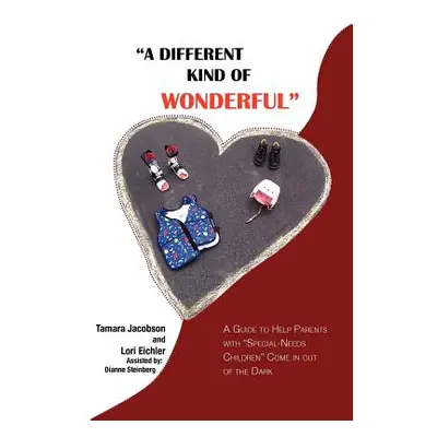 "A Different Kind of Wonderful: A Guide to Help Parents with Special-Needs Children Come in Out 