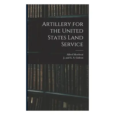 "Artillery for the United States Land Service" - "" ("Mordecai Alfred")