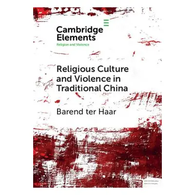 "Religious Culture and Violence in Traditional China" - "" ("Ter Haar Barend")