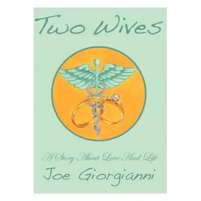 "Two Wives: A Story about Love and Life" - "" ("Giorgianni Joe")