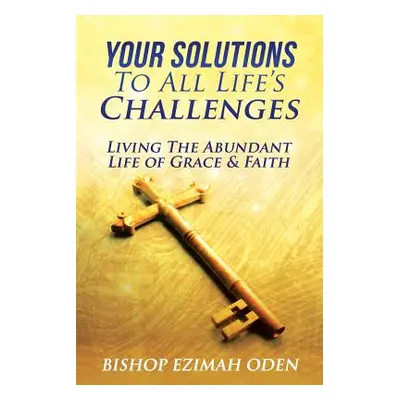 "Your Solutions to All Life's Challenges" - "" ("Oden Bishop Ezimah")