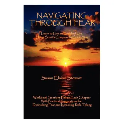 "Navigating Through Fear: Learn To Live An Enriched Life Using Spirit's Compass To Guide You" - 