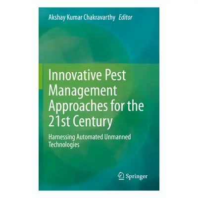 "Innovative Pest Management Approaches for the 21st Century: Harnessing Automated Unmanned Techn