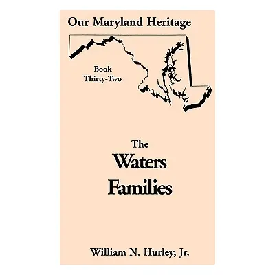 "Our Maryland Heritage, Book 32: The Waters Families" - "" ("Hurley William Neal Jr.")