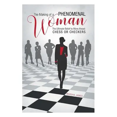 "The Making of a Phenomenal Woman: The Ultimate Belief to Move Ahead: Chess or Checkers" - "" ("