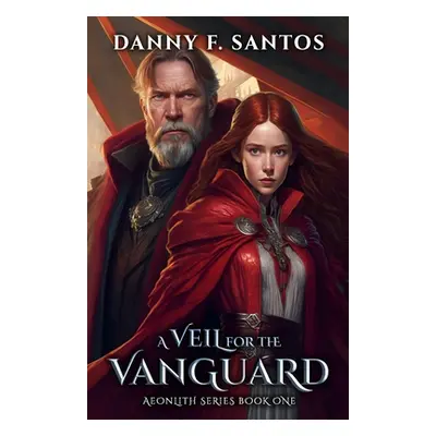 "A Veil for the Vanguard: An Epic Fantasy Novel" - "" ("Santos Danny F.")