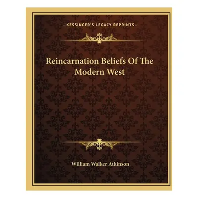 "Reincarnation Beliefs Of The Modern West" - "" ("Atkinson William Walker")