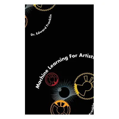 "Machine Learning for Artists" - "" ("Franklin Edward")