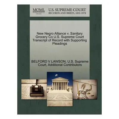 "New Negro Alliance V. Sanitary Grocery Co U.S. Supreme Court Transcript of Record with Supporti