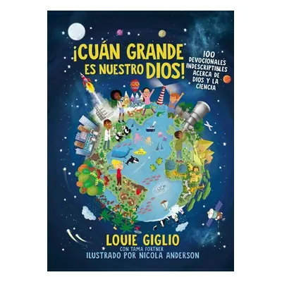 "Cun Grande Es Nuestro Dios!: 100 Devocionales Indescriptibles Acerca de Dios Y La Ciencia" - ""