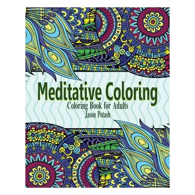 "Meditative Coloring Books for Adults" - "" ("Potash Jason")