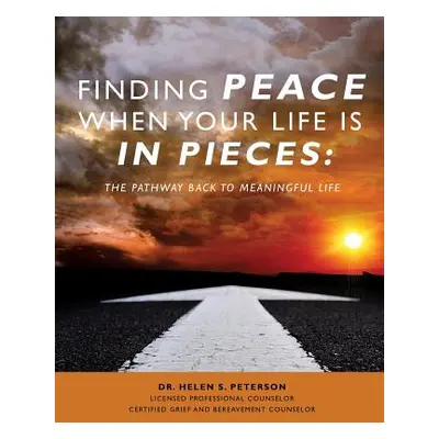 "Finding Peace When Your Life is in Pieces" - "" ("Counselor Helen S. Peterson License")