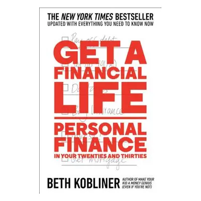 "Get a Financial Life: Personal Finance in Your Twenties and Thirties" - "" ("Kobliner Beth")