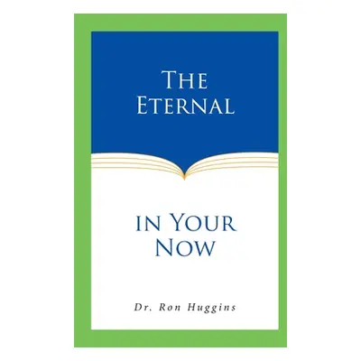 "The Eternal in Your Now" - "" ("Huggins Ron")