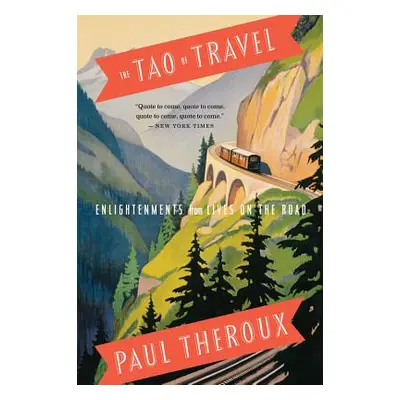 "The Tao of Travel: Enlightenments from Lives on the Road" - "" ("Theroux Paul")