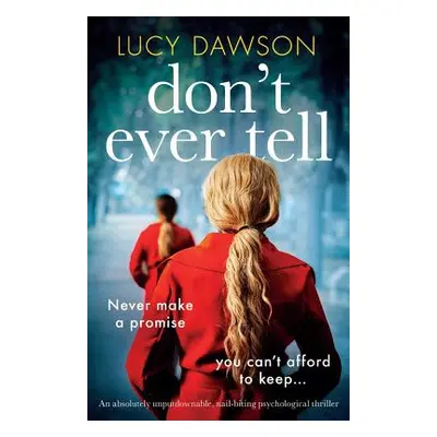 "Don't Ever Tell: An absolutely unputdownable, nail-biting psychological thriller" - "" ("Dawson