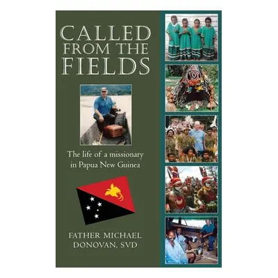 "Called From The Fields: The life of a missionary in Papua New Guinea" - "" ("Donovan Svd Michae