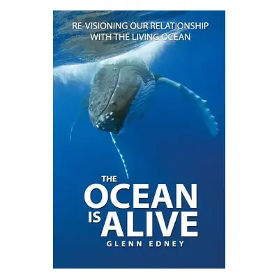 "The Ocean Is Alive: Re-visioning Our Relationship with the Living Ocean" - "" ("Edney Glenn")