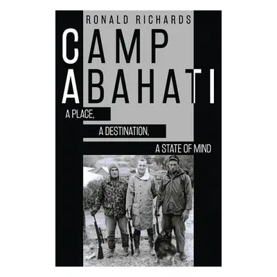 "Camp Abahati: A Place, A Destination, A State Of Mind" - "" ("Richards Ronald")