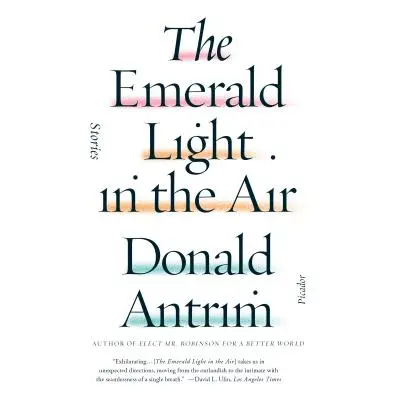 "The Emerald Light in the Air: Stories" - "" ("Antrim Donald")