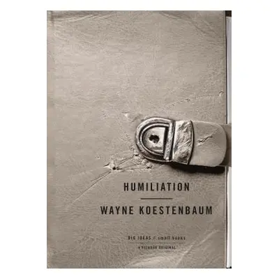 "Humiliation" - "" ("Koestenbaum Wayne")