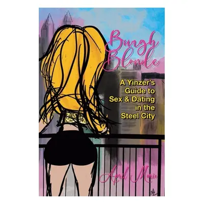 "Burgh Blonde: A Yinzer's Guide to Sex and Dating in the Steel City" - "" ("Marie April")