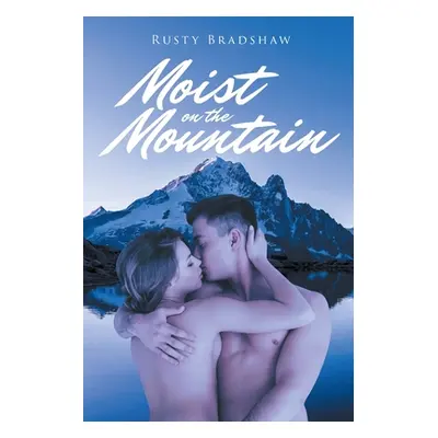 "Moist on the Mountain" - "" ("Bradshaw Rusty")