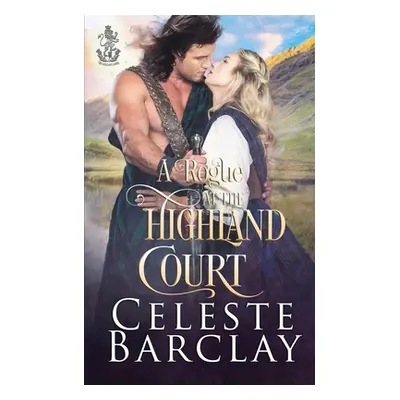 "A Rogue at the Highland Court" - "" ("Barclay Celeste")