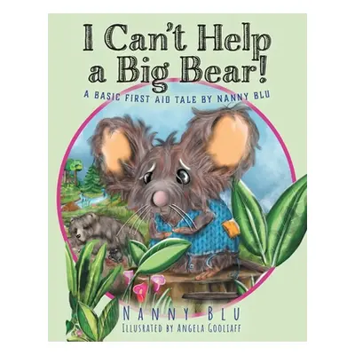 "I Can't Help a Big Bear!: A Basic First Aid Tale by Nanny Blu" - "" ("Blu Nanny")