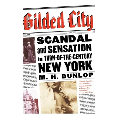 "Gilded City: Scandal and Sensation in Turn-Of-The-Century New York" - "" ("Dunlop M. H.")