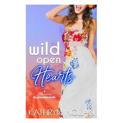 "Wild Open Hearts: A Bluewater Billionaires Romantic Comedy" - "" ("Nolan Kathryn")