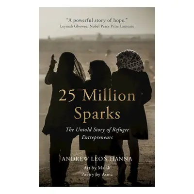 "25 Million Sparks: The Untold Story of Refugee Entrepreneurs" - "" ("Hanna Andrew Leon")