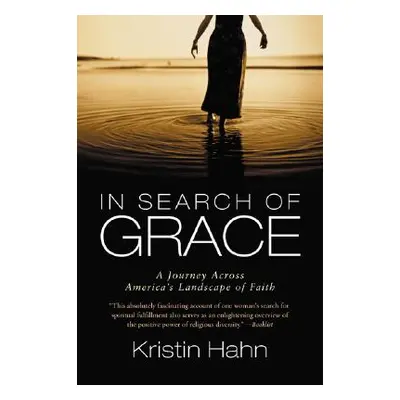 "In Search of Grace: A Journey Across America's Landscape of Faith" - "" ("Hahn Kristin")