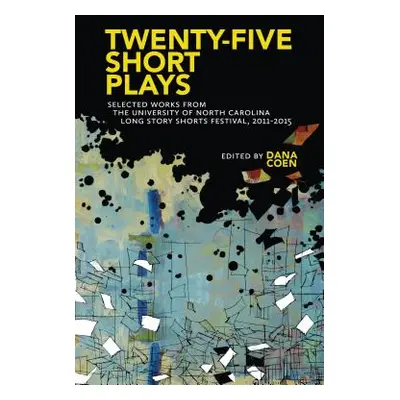 "Twenty-Five Short Plays: Selected Works from the University of North Carolina Long Story Shorts