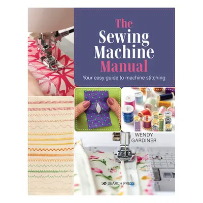 "The Sewing Machine Manual: Your Very Easy Guide" - "" ("Gardiner Wendy")