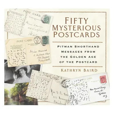 "Fifty Mysterious Postcards: Pitman Shorthand Messages from the Golden Age of the Postcard" - ""