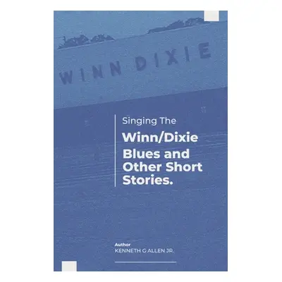 "Singing the Winn/Dixie Blues and Other Short Stories." - "" ("Allen Jr Kenneth G.")