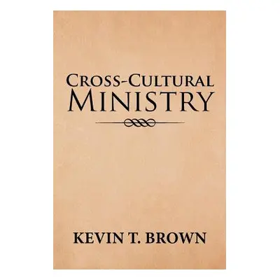 "Cross-Cultural Ministry" - "" ("Brown Kevin T.")