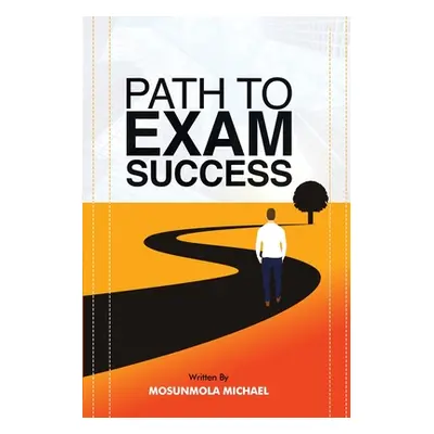 "Path to Exam Success" - "" ("Michael Mosunmola")