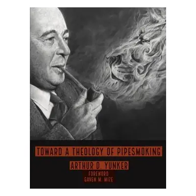 "Toward A Theology of Pipesmoking" - "" ("Yunker Arthur D.")