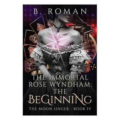 "The Immortal Rose Wyndham: The Beginning" - "" ("Roman B.")