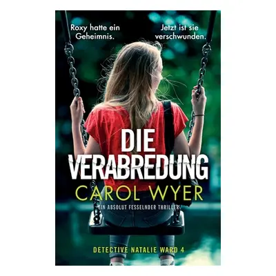 "Die Verabredung: Ein absolut fesselnder Thriller" - "" ("Wyer Carol")