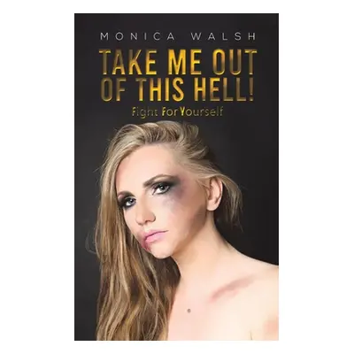 "Take Me Out Of This Hell!" - "" ("Walsh Monica")